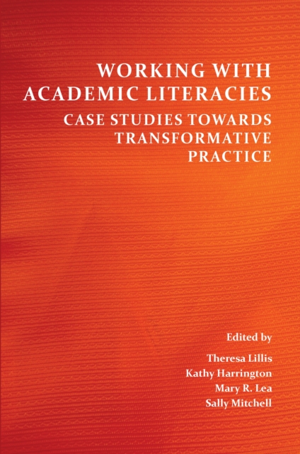 Working with Academic Literacies : Case Studies Towards Transformative Practice, PDF eBook