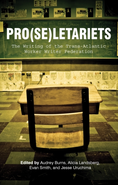 Pro(se)letariets : The Writing of the Trans-Atlantic Worker Writer Federation, PDF eBook