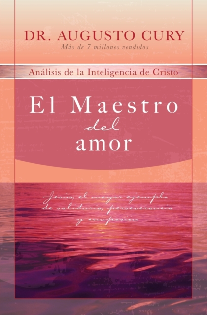 El Maestro del amor : Jesus, el ejemplo mas grande de sabiduria, perseverancia y compasion, Paperback / softback Book