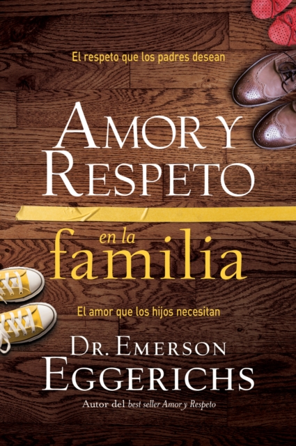 Amor y respeto en la familia : El respeto que los padres desean, el amor que los hijos necesitan, EPUB eBook