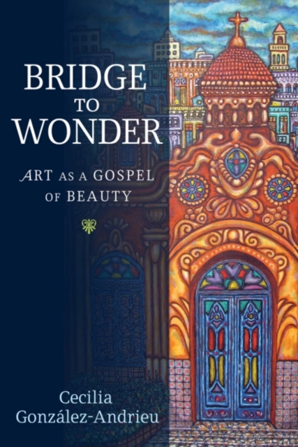 Bridge to Wonder : Art as a Gospel of Beauty, Paperback / softback Book