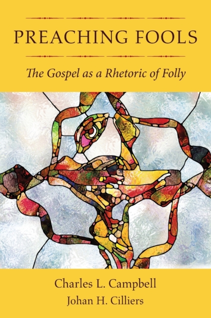 Preaching Fools : The Gospel as a Rhetoric of Folly, Paperback / softback Book