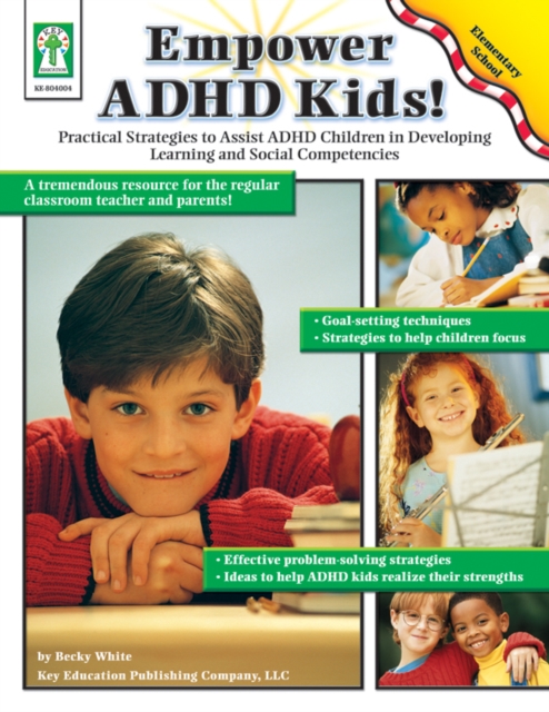 Empower ADHD Kids!, Grades K - 5 : Practical Strategies to Assist Children with ADHD in Developing Learning and Social Competencies, PDF eBook