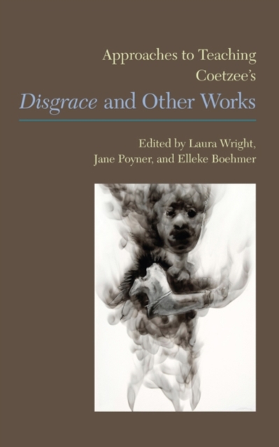 Approaches to Teaching Coetzee's 'Disgrace' and Other Works, Paperback / softback Book