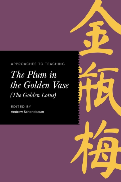 Approaches to Teaching The Plum in the Golden Vase (The Golden Lotus), Hardback Book
