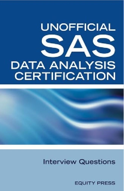 SAS Statistics Data Analysis Certification Questions: Unofficial SAS Data analysis Certification and Interview Questions, EPUB eBook