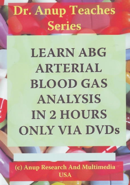 Learn ABG -- Arterial Blood Gas Analysis in 2 Hours Only Via DVDs, Digital (on physical carrier) Book