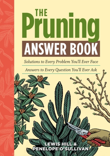 The Pruning Answer Book : Solutions to Every Problem You'll Ever Face; Answers to Every Question You'll Ever Ask, Paperback / softback Book