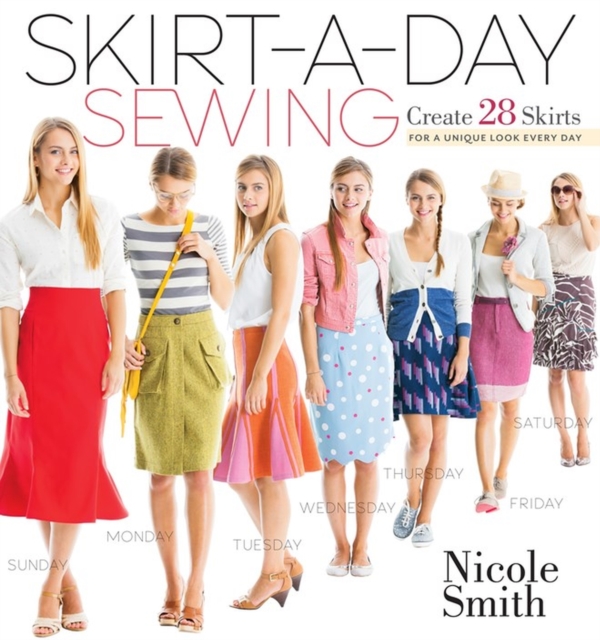 Skirt-A-Day Sewing : Create 28 Skirts for a Unique Look Every Day, Paperback / softback Book