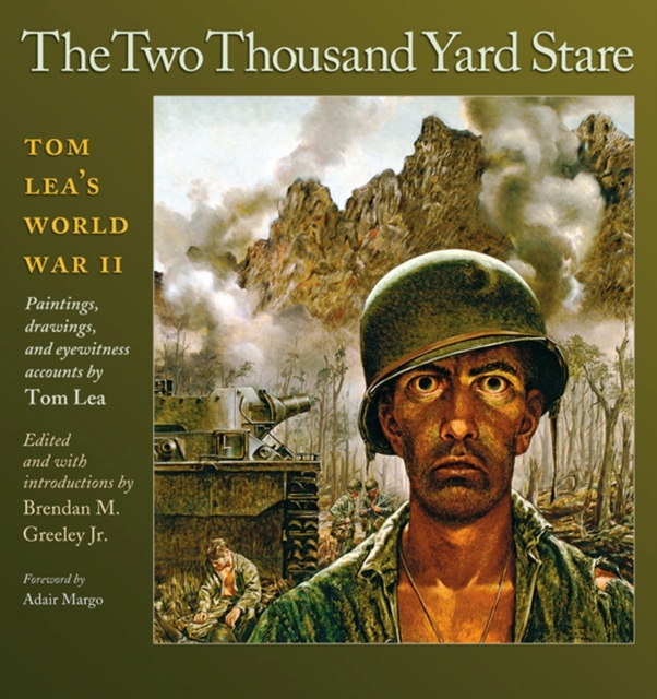 The Two Thousand Yard Stare : Tom Lea?s World War II, Hardback Book