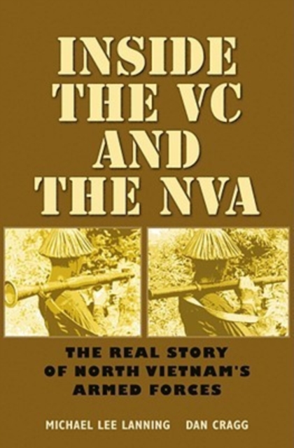 Inside the VC and the NVA : The Real Story of North Vietnam's Armed Forces, Paperback / softback Book