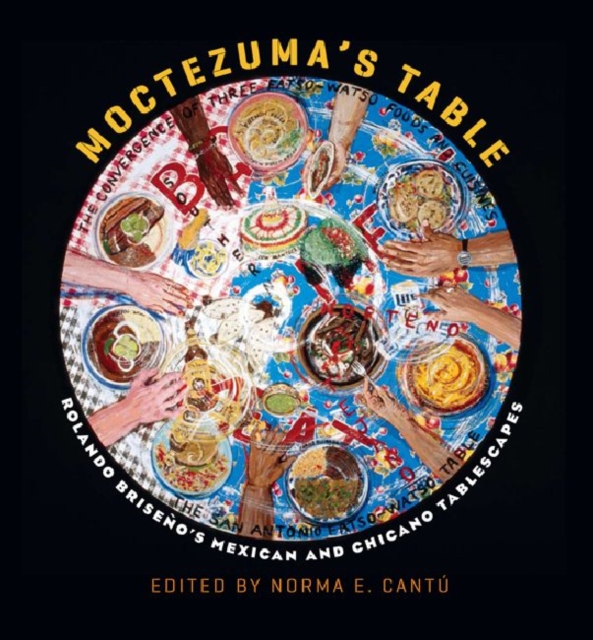 Moctezuma's Table : Rolando Briseno's Mexican and Chicano Tablescapes, Hardback Book