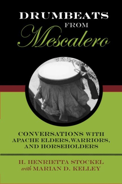 Drumbeats from Mescalero : Conversations with Apache Elders, Warriors, and Horseholders, Hardback Book