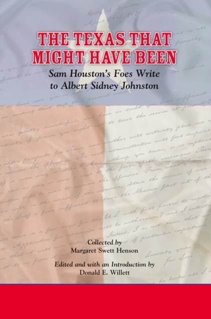 The Texas That Might Have Been : Sam Houston's Foes Write to Albert Sidney Johnston, PDF eBook