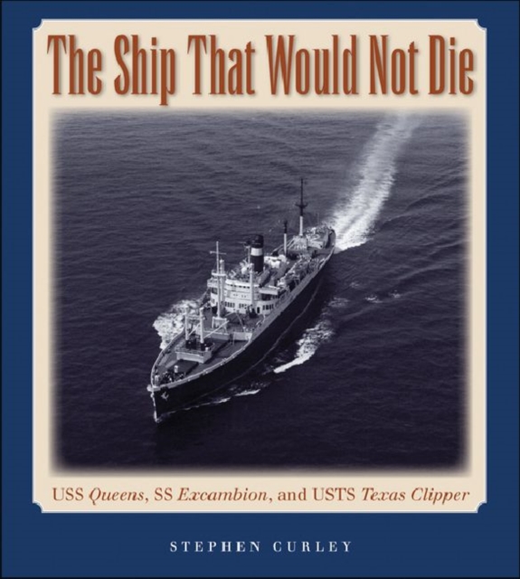The Ship That Would Not Die : USS Queens, SS Excambion, and USTS Texas Clipper, Hardback Book