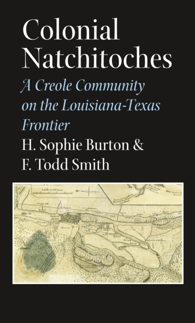 Colonial Natchitoches : A Creole Community on the Louisiana-Texas Frontier, EPUB eBook