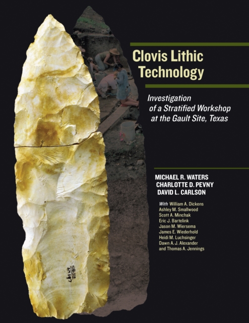 Clovis Lithic Technology : Investigation of a Stratified Workshop at the Gault Site, Texas, EPUB eBook