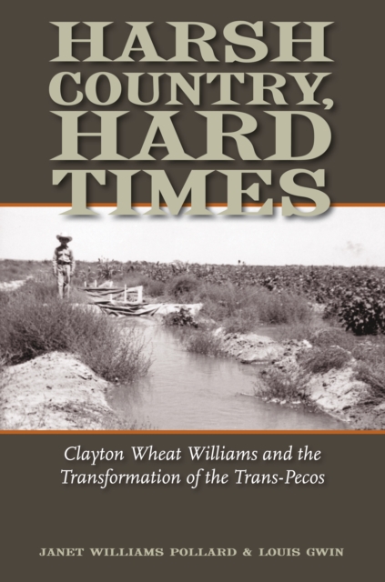 Harsh Country, Hard Times : Clayton Wheat Williams and the Transformation of the Trans-Pecos, EPUB eBook