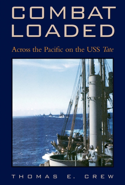 Combat Loaded : Across the Pacific on the USS Tate, PDF eBook