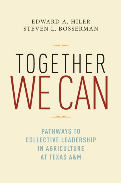 Together We Can : Pathways to Collective Leadership in Agriculture at Texas A&M, EPUB eBook
