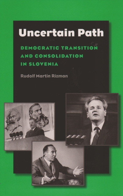Uncertain Path : Democratic Transition and Consolidation in Slovenia, PDF eBook