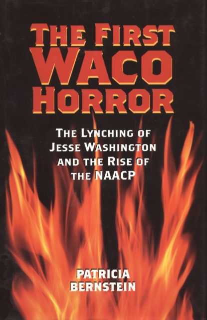 The First Waco Horror : The Lynching of Jesse Washington and the Rise of the NAACP, PDF eBook