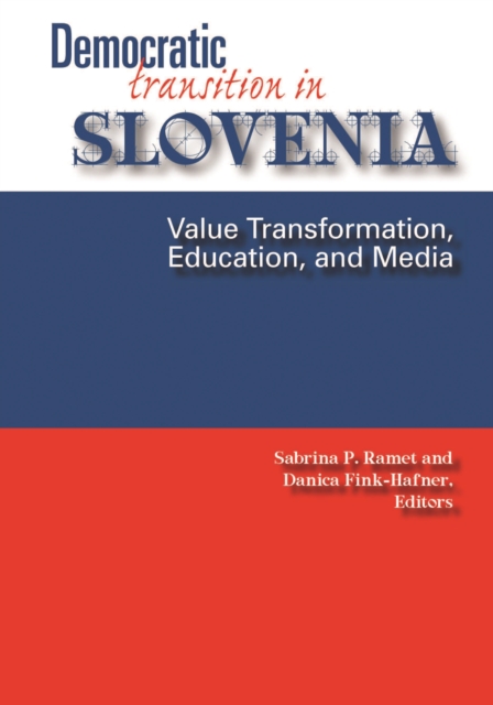 Democratic Transition in Slovenia : Value Transformation, Education, and Media, PDF eBook