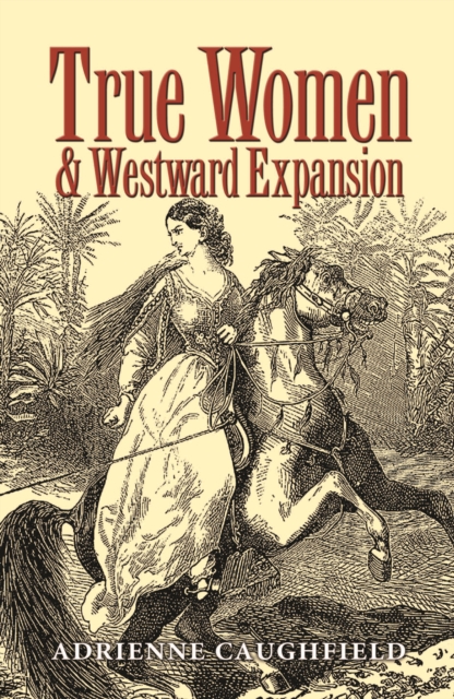 True Women and Westward Expansion, PDF eBook