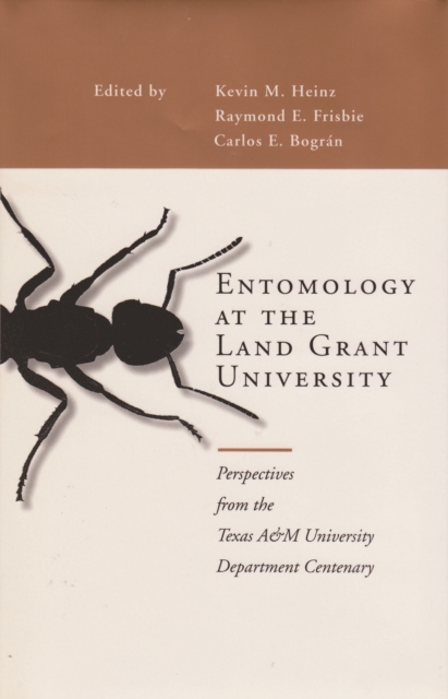 Entomology at the Land Grant University : Perspectives from the Texas A&M University Department Centenary, PDF eBook