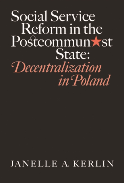Social Service Reform in the Postcommunist State : Decentralization in Poland, PDF eBook