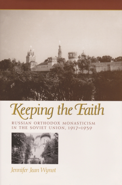 Keeping the Faith : Russian Orthodox Monasticism in the Soviet Union, 1917-1939, PDF eBook