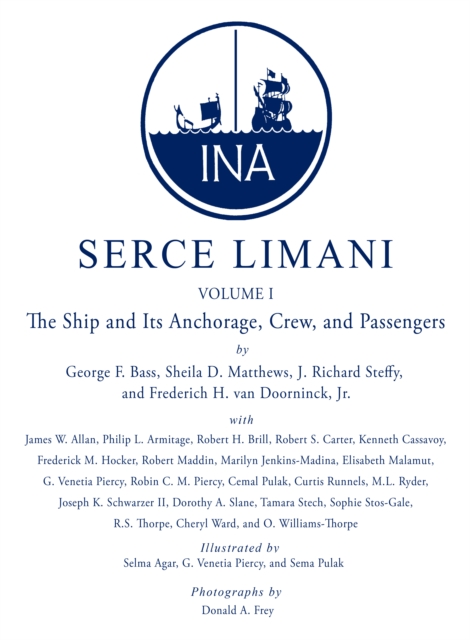 Serce Limani : An Eleventh-Century Shipwreck Vol. 1, The Ship and Its Anchorage, Crew, and Passengers, PDF eBook