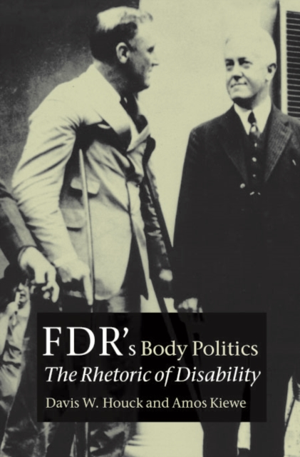 FDR's Body Politics : The Rhetoric of Disability, PDF eBook