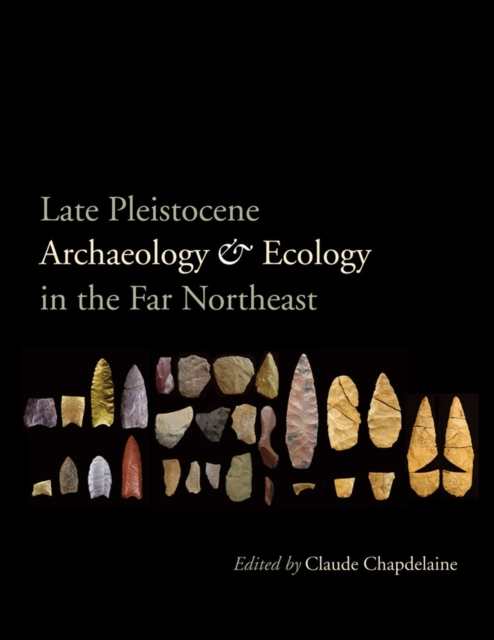 Late Pleistocene Archaeology and Ecology in the Far Northeast, Hardback Book