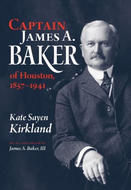 Captain James A. Baker of Houston, 1857-1941, Hardback Book