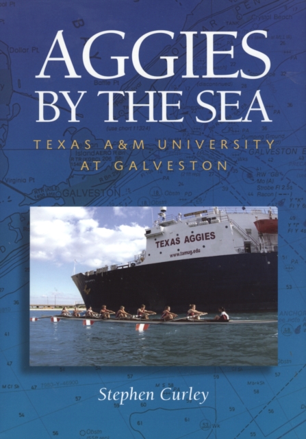 Aggies by the Sea : Texas A&M University at Galveston, Paperback / softback Book