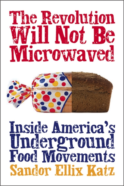 The Revolution Will Not Be Microwaved : Inside America's Underground Food Movements, EPUB eBook