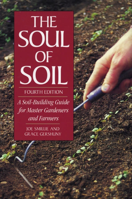 The Soul of Soil : A Soil-Building Guide for Master Gardeners and Farmers, 4th Edition, EPUB eBook
