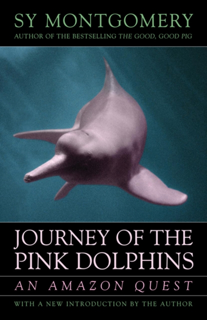 Journey of the Pink Dolphins : An Amazon Quest, EPUB eBook