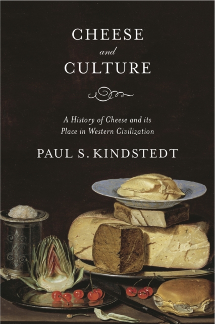 Cheese and Culture : A History of Cheese and its Place in Western Civilization, EPUB eBook