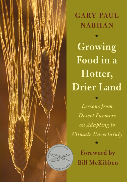 Growing Food in a Hotter, Drier Land : Lessons from Desert Farmers on Adapting to Climate Uncertainty, Paperback / softback Book