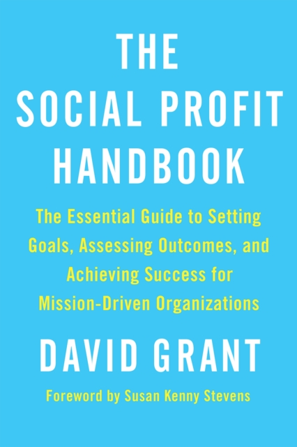The Social Profit Handbook : The Essential Guide to Setting Goals, Assessing Outcomes, and Achieving Success for Mission-Driven Organizations, EPUB eBook