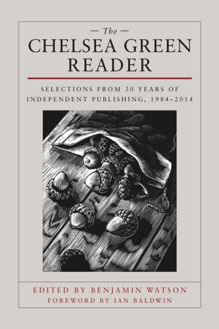 The Chelsea Green Reader : Selections from 30 Years of Independent Publishing, 1984-2014, EPUB eBook