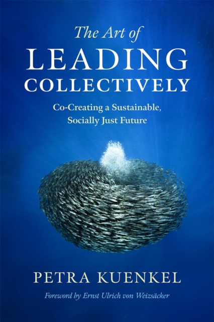 The Art of Leading Collectively : Co-Creating a Sustainable, Socially Just Future, Hardback Book