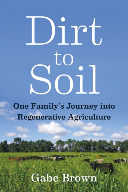 Dirt to Soil : One Family's Journey into Regenerative Agriculture, EPUB eBook