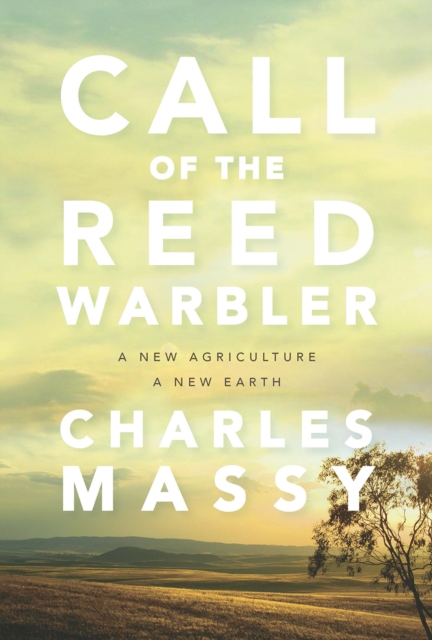 Call of the Reed Warbler : A New Agriculture, A New Earth, Paperback / softback Book