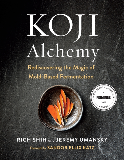 Koji Alchemy : Rediscovering the Magic of Mold-Based Fermentation (Soy Sauce, Miso, Sake, Mirin, Amazake, Charcuterie), Hardback Book