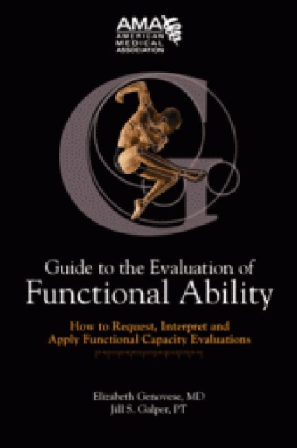 Guide to the Evaluation of Functional Ability : How to Request, Interpret and Apply Functional Capacity Evaluations, Paperback / softback Book