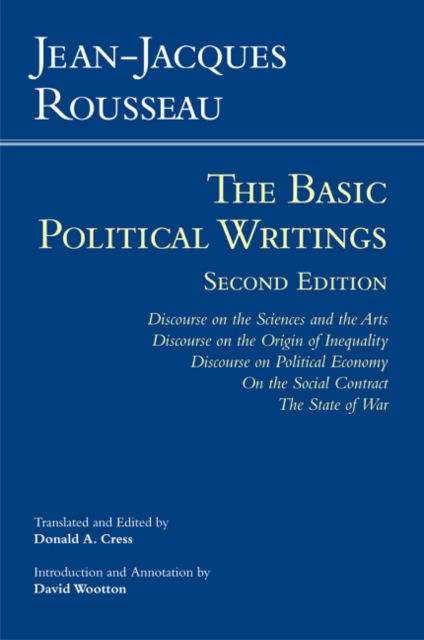 Rousseau: The Basic Political Writings : Discourse on the Sciences and the Arts, Discourse on the Origin of Inequality, Discourse on Political Economy, On the Social Contract, The State of War, Hardback Book