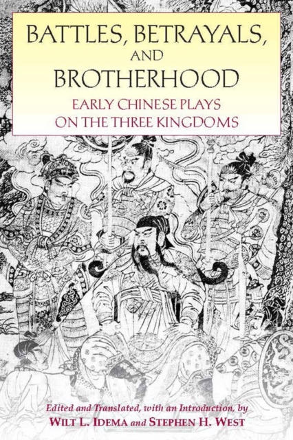 Battles, Betrayals, and Brotherhood : Early Chinese Plays on the Three Kingdoms, Paperback / softback Book